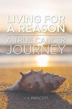 Living For a Reason - A True Cancer Journey